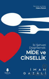 İki Şehveti Dizginlemek: Mide ve Cinsellik