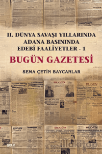 İkinci Dünya Savaşı Yıllarında Adana Basınında Edebi Faaliyetler 1 - Bugün Gazetesi