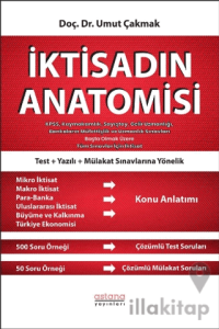 İktisadın Anatomisi - KPSS, Kaymakamlık, Sayıştay, Gelir Uzmanlığı, Bankaların Müfettişlik ve Uzmanlık Sınavları Başta Olmak Üzere Tüm Sınavlar İçin İktisat