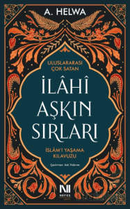 İlahi Aşkın Sırları - İslam’ı Yaşama Kılavuzu