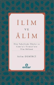 İlim ve Alim (İlim Tahsilinde İlkeler ve Cami’u’t-Tirmizi’nin İlim Bölümü)