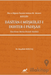 İlim ve Bilginin Önemini Anlatan Bir Mesnevi Bayezid Dasitan-ı Müşkülat-ı Duhter-i Padişah (İnceleme-Metin-Dizinli Sözlük)