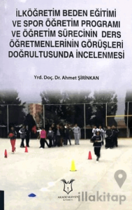 İlköğretim Beden Eğitimi ve Spor Öğretim Programı ve Öğretim Sürecinin Ders Öğretmenlerinin Görüşleri Doğrultusunda İncelenmesi
