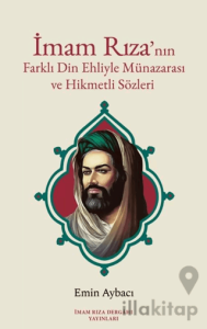 İmam Rıza'nın Farklı Din Ehliyle Münazarası ve Hikmetli Sözleri