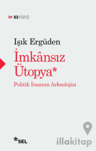 İmkânsız Ütopya: İnsanın Politik Arkeolojisi