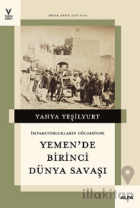 İmparatorların Gölgesinde Yemen'de Birinci Dünya Savaşı