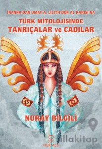 İnanna'dan Umay'a Lilith'den Al Karısı'na Türk Mitolojisinde Tanrıçalar ve Cadılar