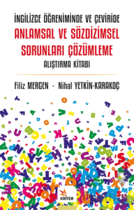 İngilizce Öğreniminde ve Çeviride Anlamsal ve Sözdizimsel Sorunları Çözümleme Alıştırma Kitabı