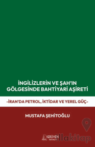 İngilizlerin ve Şah’ın Gölgesinde Bahtiyari Aşireti