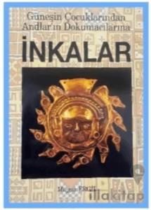 İnkalar - Güneşin Çocuklarından Andlar’ın Dokumacılarına