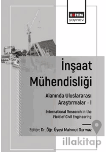 İnşaat Mühendisliği Alanında Uluslararası Araştırmalar – I