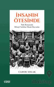 İnsanın Ötesinde Türk Romanında Bilinçli Varlıklar Olarak Hayvanlar
