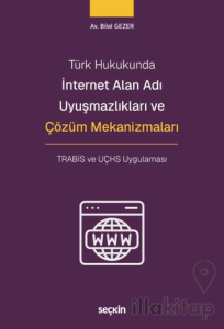 İnternet Alan Adı Uyuşmazlıkları ve Çözüm Mekanizmaları