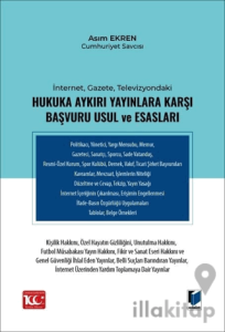 İnternet, Gazete, Televizyondaki Hukuka Aykırı Yayınlara Karşı Başvuru Usul ve Esasları