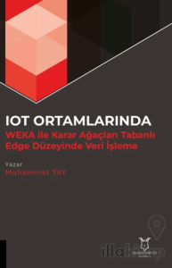 IOT Ortamlarında WEKA İle Karar Ağaçları Tabanlı Edge Düzeyinde Veri İşleme