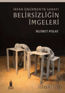 İrfan Önürmen'in Sanatı - Belirsizliğin İmgeleri
