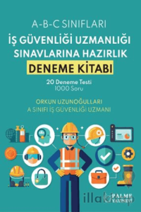İş Güvenliği Uzmanlığı Sınavlarına Hazırlık Deneme Kitabı
