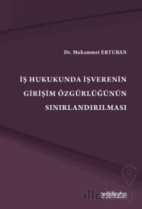 İş Hukukunda İşverenin Girişim Özgürlüğünün Sınırlandırılmas