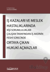 İş Kazaları Ve Meslek Hastalıklarında Kişi Sorumlulukları Çalışan Tarafından İş Akdinin Feshi Sürecinde Ortaya Çıkan Hukuki Açmazlar