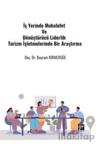 İş Yerinde Muhalefet Ve Dönüştürücü Liderlik Turizm İşletmelerinde Bir Araştırma