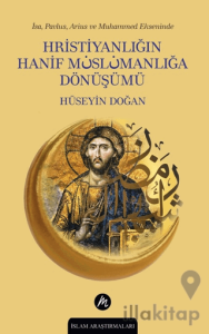 İsa, Pavlus, Arius ve Muhammed Ekseninde Hristiyanlığın Hanif Müslümanlığa Dönüşümü