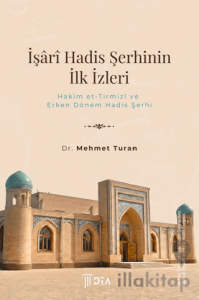 İşari Hadis Şerhinin İlk İzleri: Hakim et-Tirmizi ve Erken Dönem Hadis Şerhi
