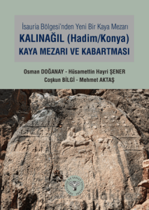 İsauria Bölgesinde Yeni Bir Kaya Mezarı - Kalınağıl (Hadim/Konya) Kaya Mezarı ve Kabartması