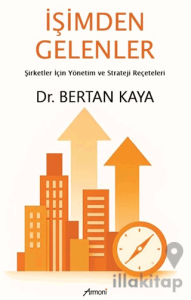 İşimden Gelenler: Şirketler İçin Yönetim ve Strateji Reçeteleri
