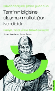 İskenderiyeli Philo Judaeus - Tanrı’nın Bilgisine Ulaşmak Mutluluğun Kendisidir