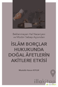 İslam Borçlar Hukukunda Doğal Afetlerin Akitlere Etkisi