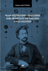 İslam Düşüncesinin Temellerine Dair Oryantalist Bir Yaklaşım: Ignaz Goldziher