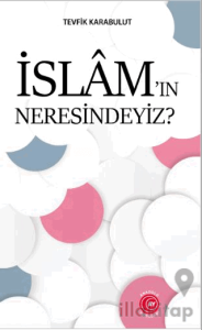 İslam’ın Neresindeyiz?