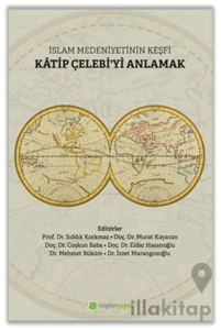 İslam Medeniyetinin Keşfi Katip Çelebi'yi Anlamak