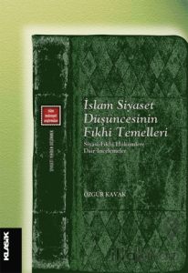 İslam Siyaset Düşüncesinin Fıkhi Temelleri Siyasi-fıkhi Hükümlere Dair İncelemeler