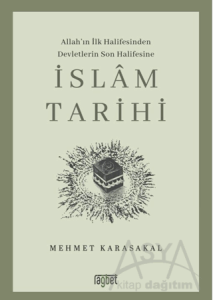 İslam Tarihi; Allah'ın İlk Halifesinden Devletlerin Son Halifesine