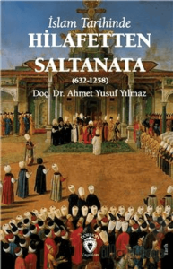 İslam Tarihinde Hilafetten Saltanata (632-1258)