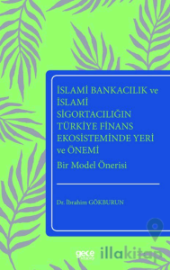 İslami Bankacılık ve İslami Sigortacılığın Türkiye Finans Ekosisteminde Yeri ve Önemi Bir Model Önerisi