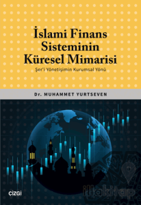 İslami Finans Sisteminin Küresel Mimarisi (Şer'i Yönetişimin Kurumsal Yönü)