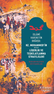 İslami Hareketin Doğuşu: Hz. Muhammed’in Liderlik ve Teşkilatlanma Stratejileri