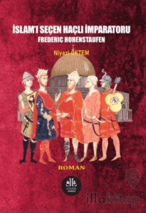 İslam'ı Seçen Haçlı İmparatoru Frederıc Hohenstaufen