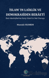 İslam'ın Laiklik ve Demokrasiden Berâeti Batı İdeolojilerine Karşı İslam'ın Net Duruşu