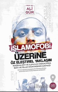 İslamofobi Üzerine Öz Eleştirel Yaklaşım Radikalizm ve Ilımlılık Kıskacında Batı ve İslam Dünyasının Çıkmazı