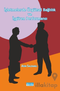 İşletmelerde Örgütsel Bağlılık Ve İşgören Performansı