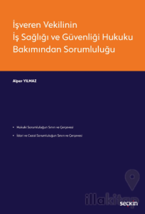 İşveren Vekilinin İş Sağlığı ve Güvenliği Hukuku Bakımından Sorumluluğu
