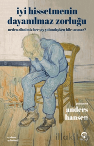 İyi Hissetmenin Dayanılmaz Zorluğu