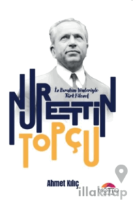 İz Bırakan Yönleriyle Türk Filozof Nurettin Topçu