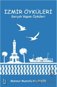 İzmir Öyküleri – Gerçek Yaşam Öyküleri