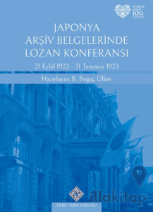 Japonya Arşiv Belgelerinde Lozan Konferansı 21 Eylül 1922 - 31 Temmuz 1923