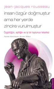 Jean - Jacques Rousseau - İnsan Özgür Doğmuştur Ama Her Yerde Zincire Vurulmuştur