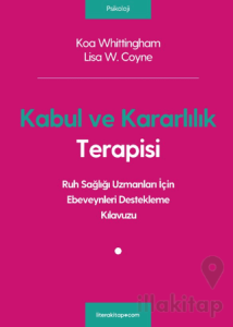 Kabul ve Kararlılık Terapisi: Ruh Sağlığı Uzmanları İçin Ebeveynleri Destekleme Kılavuzu